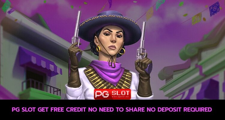 pg slot get free credit no need to share no deposit required